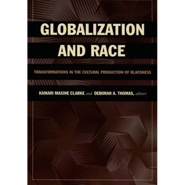 Globalization and Race: Transformations in the Cultural Production of Blackness