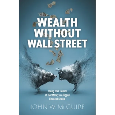 Wealth Without Wall Street: Taking Back Control of Your Money in a Rigged Financial System