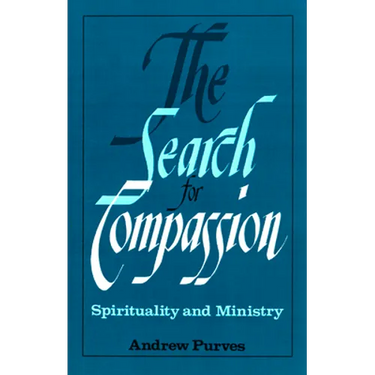 The Search for Compassion: Spirituality and Ministry