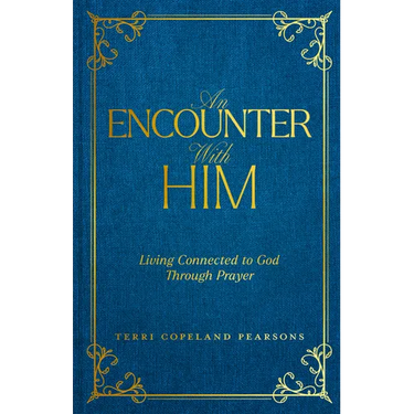 An Encounter with Him: Living Connected to God Through Prayer