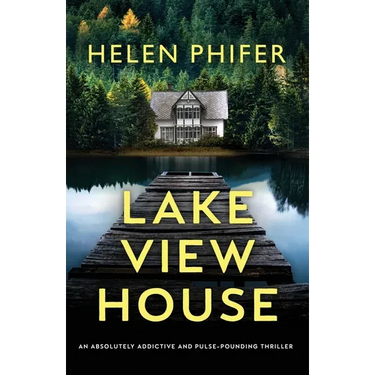 Lakeview House: An absolutely addictive and pulse-pounding thriller