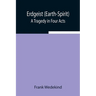Erdgeist (Earth-Spirit): A Tragedy In Four Acts