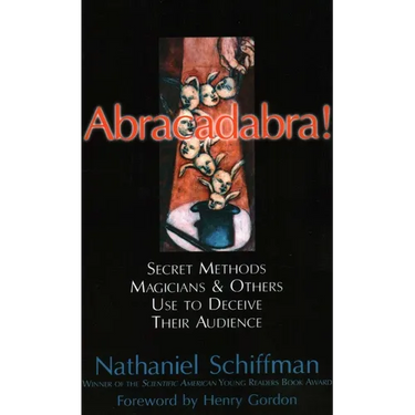 Abracadabra!: Secret Methods Magicians & Others Use to Deceive Their Audience