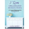 3 Weeks to an Organized Homeschool: A Step-by-Step Guide to Organizing Your Schoolroom, Curriculum, and Record Keeping