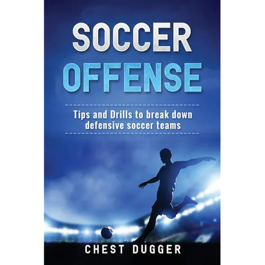 Soccer Offense: Tips and Drills to Break Down Defensive Soccer Teams