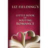 Liz Fielding's Little Book of Writing Romance