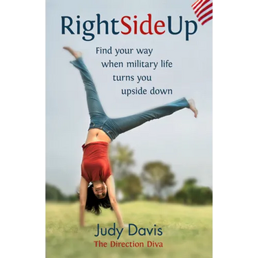 Right Side Up: Find Your Way When Military Life Turns You Upside Down