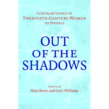 Out of the Shadows: Contributions of Twentieth-Century Women to Physics