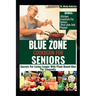 Blue Zone Cookbook for Seniors: Secrets For Living Longer With Plant Based Diet For Longevity