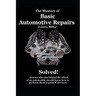 The Mystery of Basic Automotive Repairs - Solved!