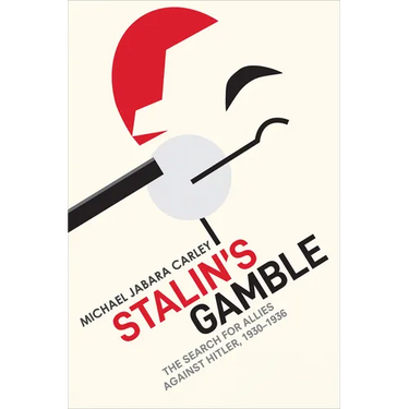 Stalin's Gamble: The Search for Allies against Hitler, 1930-1936