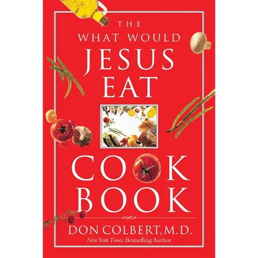 The What Would Jesus Eat Cookbook: Healthy Eating Based on Biblical Principles
