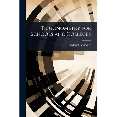 Trigonometry for Schools and Colleges