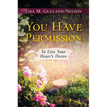 You Have Permission: To Live Your Heart's Desire