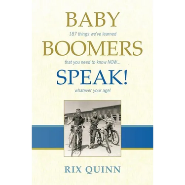 Baby Boomers Speak!: 187 things we've learned that you need to know NOW ... whatever your age!
