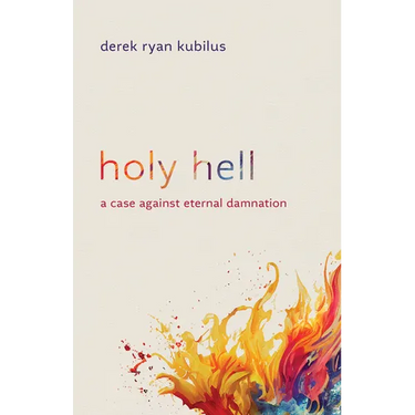 Holy Hell: A Case Against Eternal Damnation