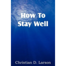 How to Stay Well