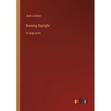 Burning Daylight: in large print