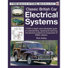 Classic British Car Electrical Systems: Your Guide to Understanding, Repairing and Improving the Electrical Components and Systems That Were Typical o