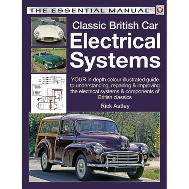 Classic British Car Electrical Systems: Your Guide to Understanding, Repairing and Improving the Electrical Components and Systems That Were Typical o