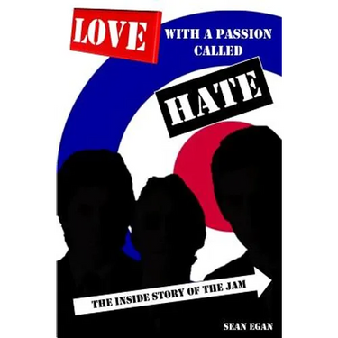 Love With a Passion Called Hate: The Inside Story of The Jam