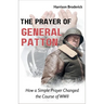 The Prayer of General Patton: How a Simple Prayer Changed the Course of WWII