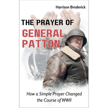 The Prayer of General Patton: How a Simple Prayer Changed the Course of WWII