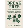 Break Free: A Step-by-Step Guide to Financial Wellness and Debt Freedom