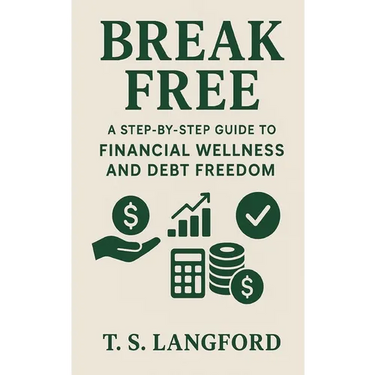 Break Free: A Step-by-Step Guide to Financial Wellness and Debt Freedom