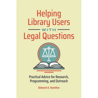 Helping Library Users with Legal Questions: Practical Advice for Research, Programming, and Outreach