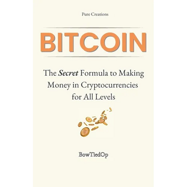 Bitcoin: The Secret Formula to Making Money in Cryptocurrencies: A Short Practical Guide All Levels (Beginner, Intermediate, Advanced)