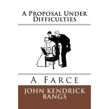 A Proposal Under Difficulties: A Farce