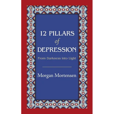 12 Pillars of Depression: From Darkness Into Light
