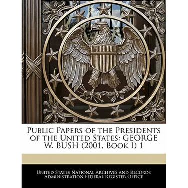 Public Papers of the Presidents of the United States: GEORGE W. BUSH (2001, Book I) 1