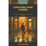 Curating Your Career: A Guide to Building Your Museum Career