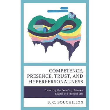 Competence, Presence, Trust, and Hyperpersonal-Ness: Dissolving the Boundary Between Digital and Physical Life