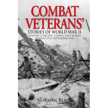 Combat Veterans Stories of World War II: Volume 2, Pacific, China, and Burma, August 1942-September 1945