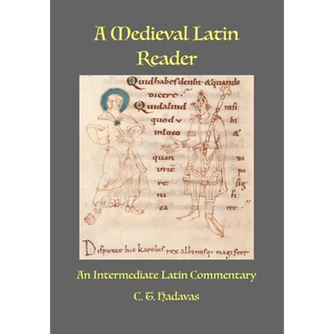 A Medieval Latin Reader: An Intermediate Latin Commentary (Latin text with vocabulary and notes)