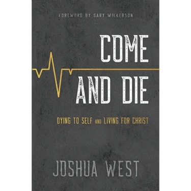 Come and Die: Dying to Self and Living for Christ, A Book on Christian Discipleship