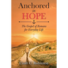 Anchored in Hope: The Gospel of Romans for Everyday Life
