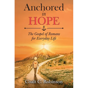 Anchored in Hope: The Gospel of Romans for Everyday Life