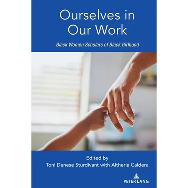 Ourselves in Our Work: Black Women Scholars of Black Girlhood