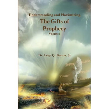 Understanding and Maximizing The Gifts of Prophecy Vol. 1