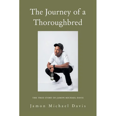 The Journey of a Thoroughbred: The True Story of Jamon Michael Davis