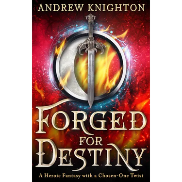 Forged for Destiny: A Heroic Fantasy with a Chosen-One Twist