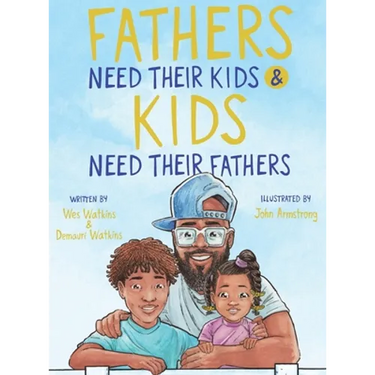 Fathers Need Their Kids & Kids Need Their Fathers