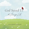 God Saved Us to Change Us