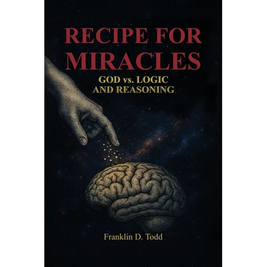 Recipe for Miracles, God vs. Logic and Reasoning