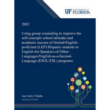 Using Group Counseling to Improve the Self-concepts School Attitudes and Academic Success of Limited-English-proficient (LEP) Hispanic Students in Eng