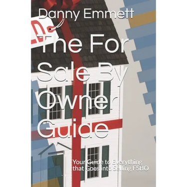 The For Sale By Owner Guide: Your Guide to Everything that Goes into Selling FSBO